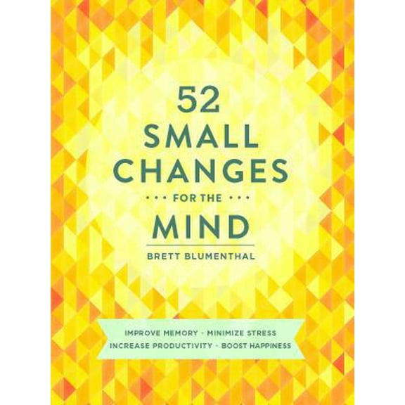 Pre-Owned 52 Small Changes for the Mind: Improve Memory * Minimize Stress * Increase Productivity * Boost Happiness (Paperback) 1452131678 9781452131672