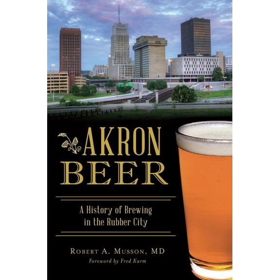 American Palate: Akron Beer : A History of Brewing in the Rubber City (Paperback)