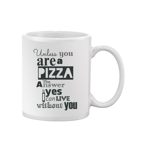 I Can't Live Without Pizza. Mug -Image by Shutterstock,
