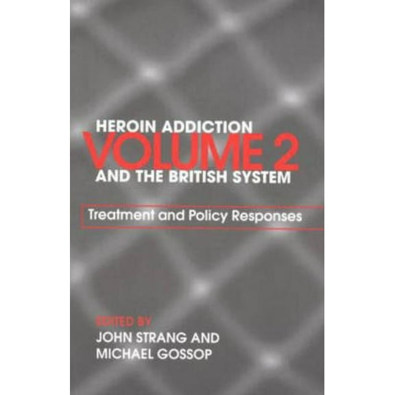 Heroin Addiction and The British System: Volume II Treatment & Policy Responses, (Paperback)