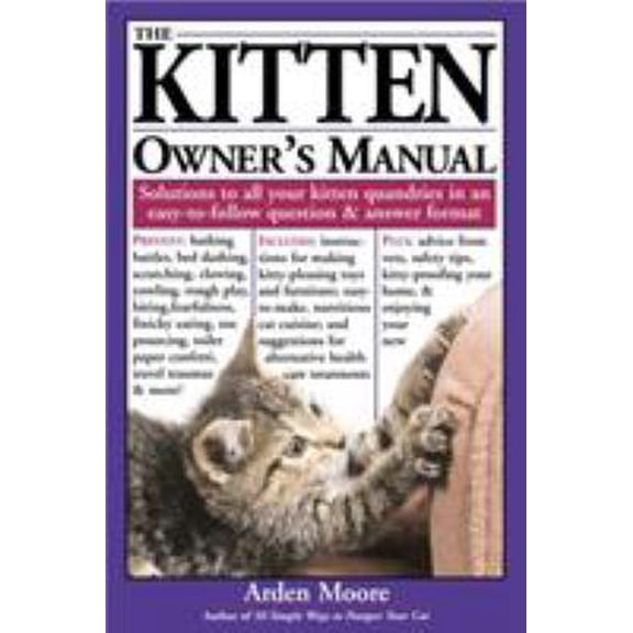 Pre-Owned The Kitten Owner's Manual: Solutions to All Your Kitten Quandries in an Easy-To-Follow Question and Answer Format (Paperback) 158017387X 9781580173872