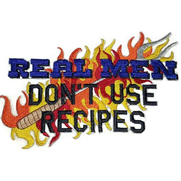 Real Men Don't Use Recipes Embroidered Iron On/Sew patch [7 X 4.45]