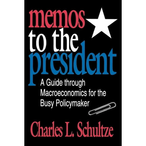 Memos to the President: A Guide Through Macroeconomics for the Busy Policymaker, (Paperback)
