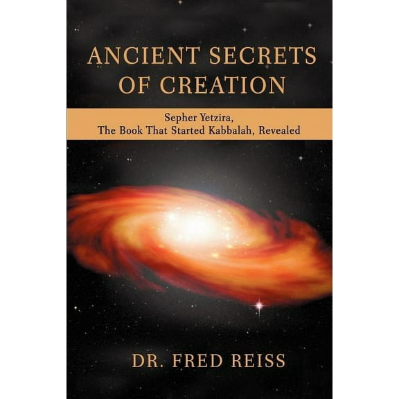 Ancient Secrets of Creation: Sepher Yetzira, the Book That Started Kabbalah, Revealed (Paperback)
