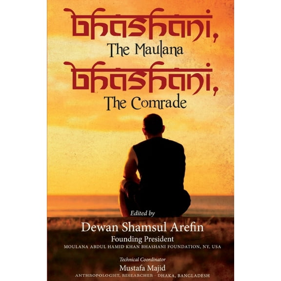 Bhashani, the Maulana Bhashani, the Comrade, (Paperback)