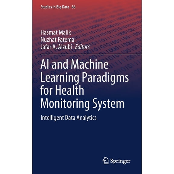 Studies in Big Data AI and Machine Learning Paradigms for Health Monitoring System: Intelligent Data Analytics, Book 86, (Hardcover)