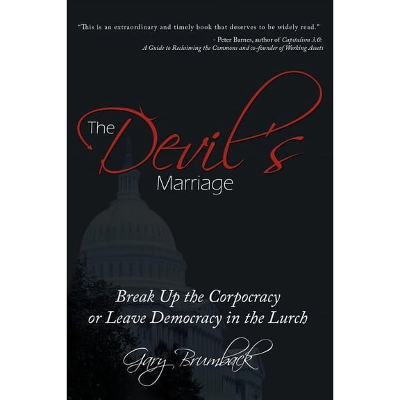 The Devil's Marriage: Break Up the Corpocracy or Leave Democracy in the Lurch, (Paperback)