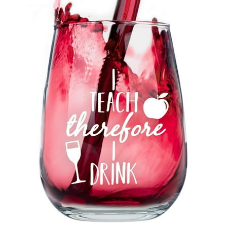 

Funny Stless Wine Glass - I Teach Therefore I Drink - Friend Gifts for Women Funny Wine Glass Fun Wine Gifts for Women & Men Gift for Friend Office Gifts for Coworkers Women Gifts for Teachers