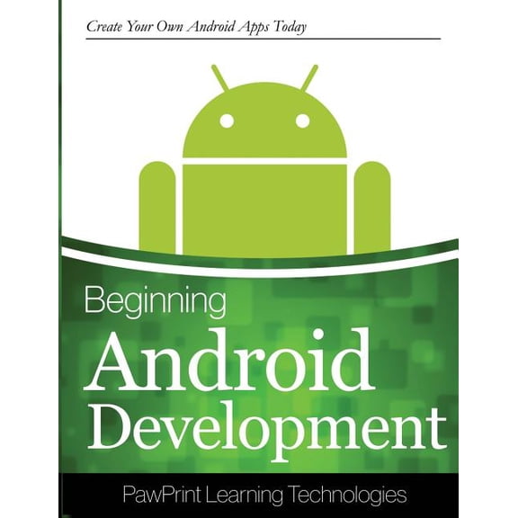 Beginning Android Development: Create Your Own Android Apps Today (Paperback) 1502395223 9781502395221