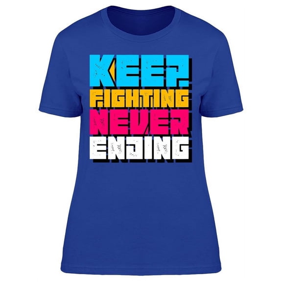 Keep Fighting And Never Ending T-Shirt Women -Image by Shutterstock, Female 3X-Large