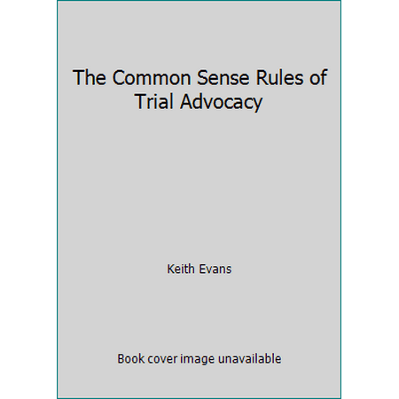 Pre-Owned The Common Sense Rules of Trial Advocacy (Paperback) 031402607X 9780314026071
