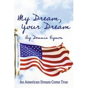 My Dream, Your Dream : An American Dream Come True (Hardcover)