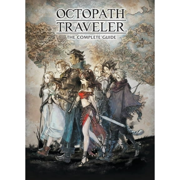 Octopath Traveler: The Complete Guide, (Hardcover)