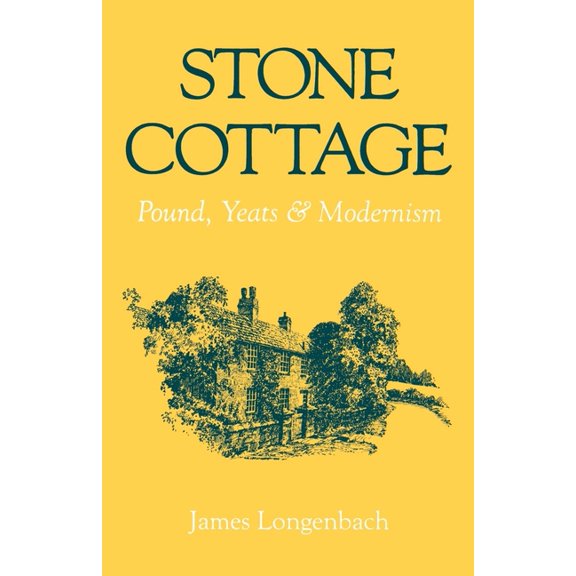Stone Cottage: Pound, Yeats, and Modernism, (Paperback)