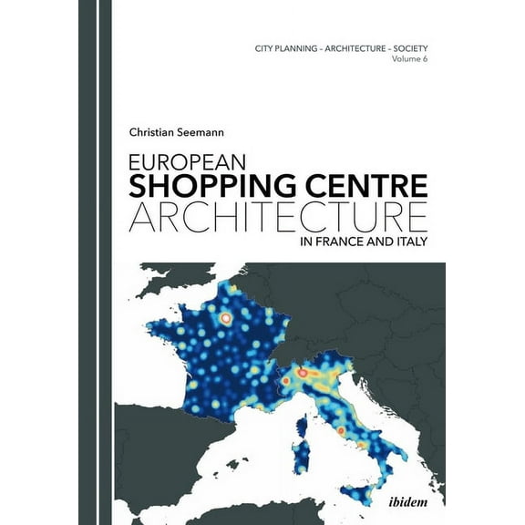 City Planning - Architecture - Society: European Shopping Centre Architecture in France and Italy (Paperback)