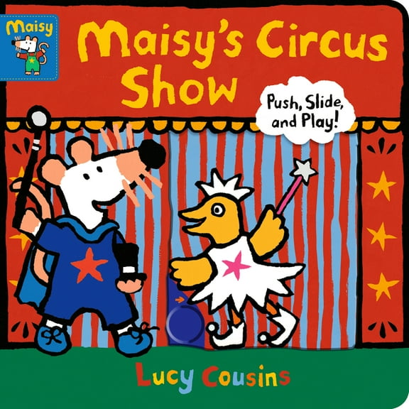 Maisy Maisy's Circus Show: Push, Slide, and Play! (a Maisy the Mouse Interactive Board Book for Toddlers), (Board Book)