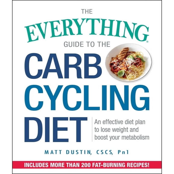 Everything(r) The Everything Guide to the Carb Cycling Diet: An Effective Diet Plan to Lose Weight and Boost Your Metabolism, (Paperback)