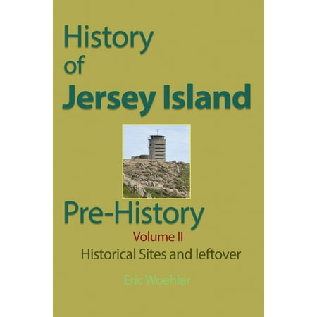 History of Jersey Island, Pre-History, (Volume 11): Historical Sites and leftover - (Best Historical Sites In Europe)