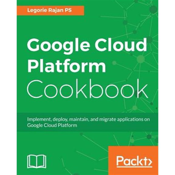 Pre-Owned Google Cloud Platform Cookbook: Implement, deploy, maintain, and migrate applications on Google Cloud Platform Paperback