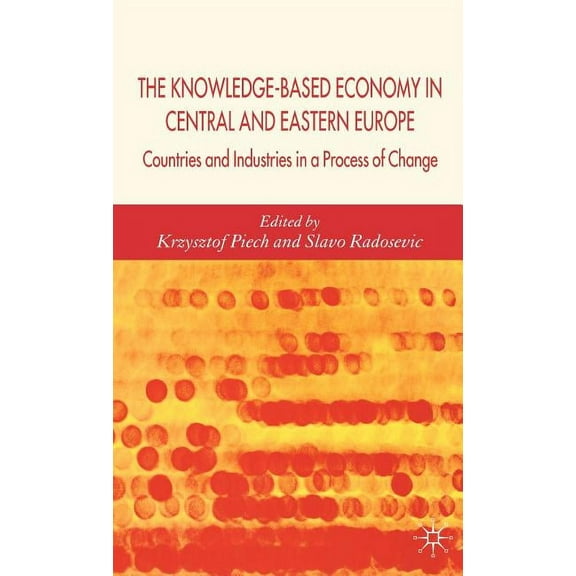 The Knowledge-Based Economy in Central and East European Countries: Countries and Industries in a Process of Change, (Hardcover)