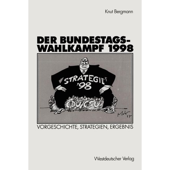 Der Bundestagswahlkampf 1998: Vorgeschichte, Strategien, Ergebnis, (Paperback)