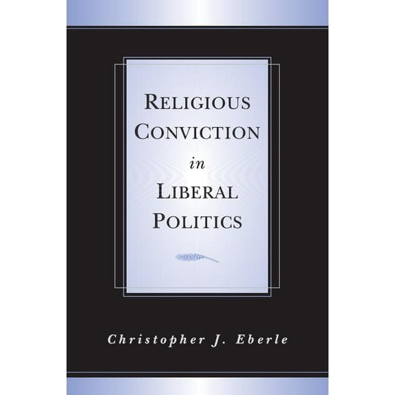 Religious Conviction in Liberal Politics, (Paperback)