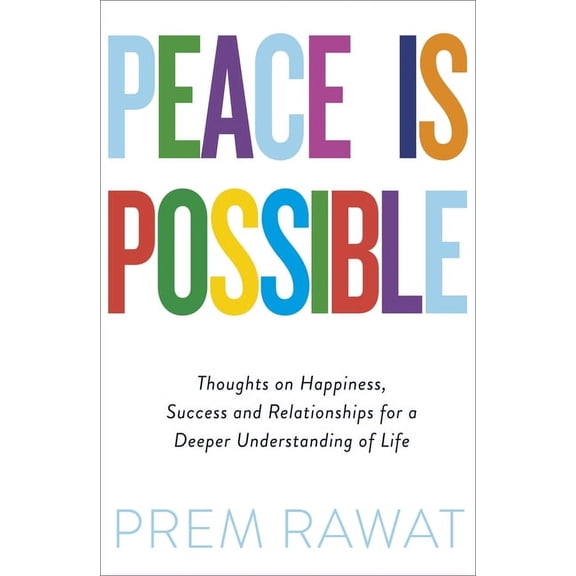 Peace Is Possible : Thoughts on Happiness, Success and Relationships for a Deeper Understanding of Life (Paperback)