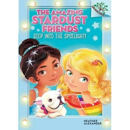 Step Into the Spotlight!: A Branches Book (the Amazing Stardust Friends #1)