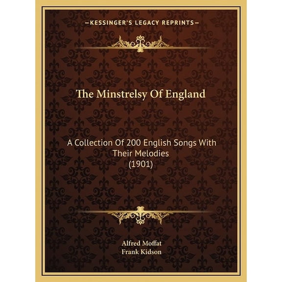 The Minstrelsy Of England : A Collection Of 200 English Songs With Their Melodies (1901) (Paperback)