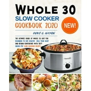 DUKE C NAYON Whole 30 Slow Cooker Cookbook 2020: The Ultimate Guide of Whole 30 Diet Fur Beginner to Live Healthy, Heal Your Body and Regain Confidence with Tasty Crock-Pot Slow Cooking Recipes
