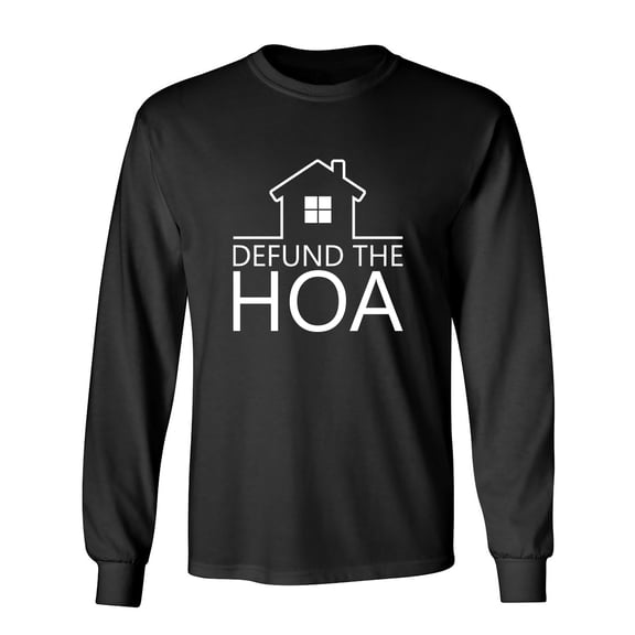 Defund The HOA Sarcastic Humor Novelty Men's Long Sleeve Shirts
