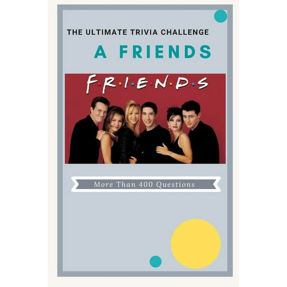 A Friends The Ultimate Trivia Challenge: More than 400 Questions