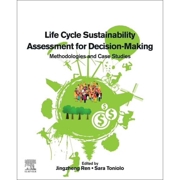 Life Cycle Sustainability Assessment for Decision-Making: Methodologies and Case Studies, (Paperback)
