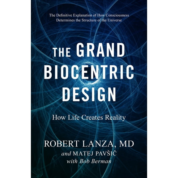 Pre-Owned The Grand Biocentric Design: How Life Creates Reality (Hardcover) 1950665402 9781950665402