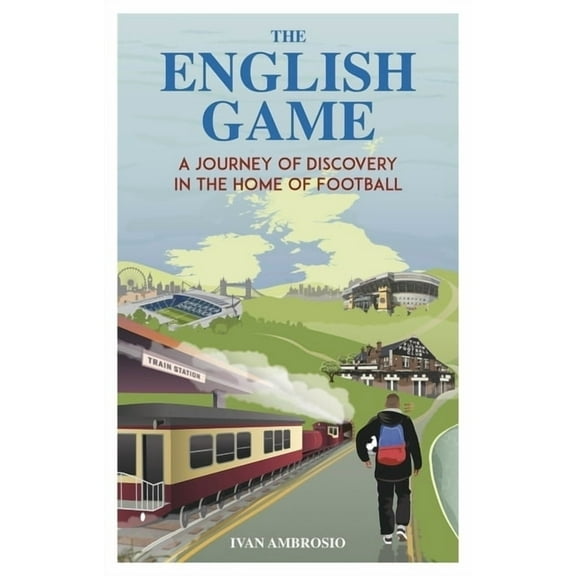 The English Game: A Journey of Discovery in the Home of Football, (Paperback)