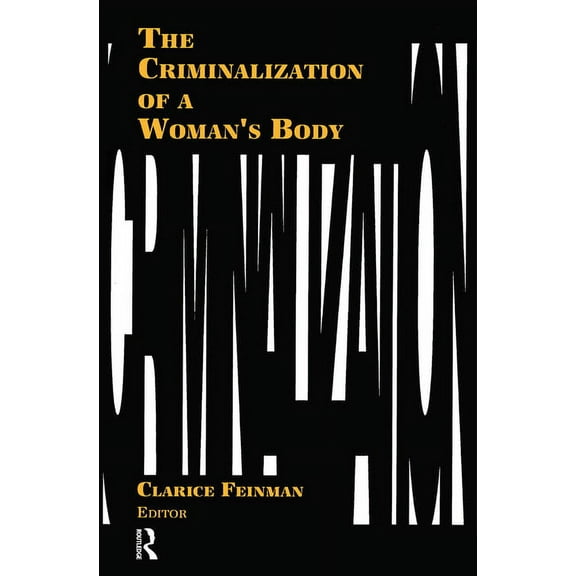 Women & Criminal Justice Series The Criminalization of a Woman's Body, (Paperback)