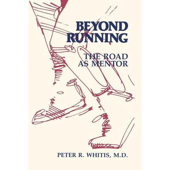 Beyond Running: The Road As Mentor (Paperback) by Peter R Whitis