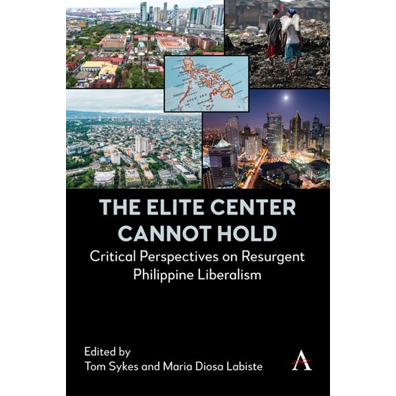 The Elite Center Cannot Hold: Critical Perspectives on Resurgent Philippine Liberalism, (Hardcover)