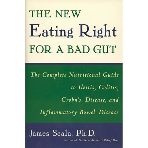 Pre-Owned The New Eating Right for a Bad Gut: The Complete Nutritional Guide to Ileitis, Colitis, (Paperback 9780452279766) by James Scala