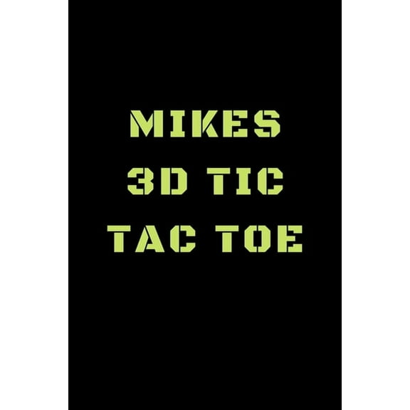 Mikes 3D Tic Tac Toe : 40 Game Pages with Compact size (6" x 9") 3D Tic Tac Toe, Fun Game, Daily Mind Expaniding, Great For Travel, Family Fun (Paperback)