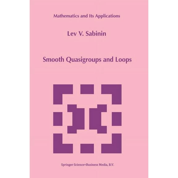 Mathematics and Its Applications Smooth Quasigroups and Loops, Book 492, (Paperback)