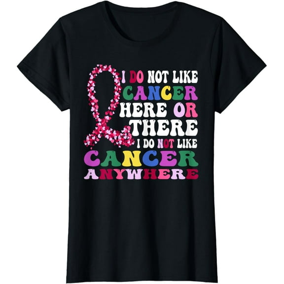 I Do Not Like Cancer Here Or There I Do Not Like Cancer T-Shirt