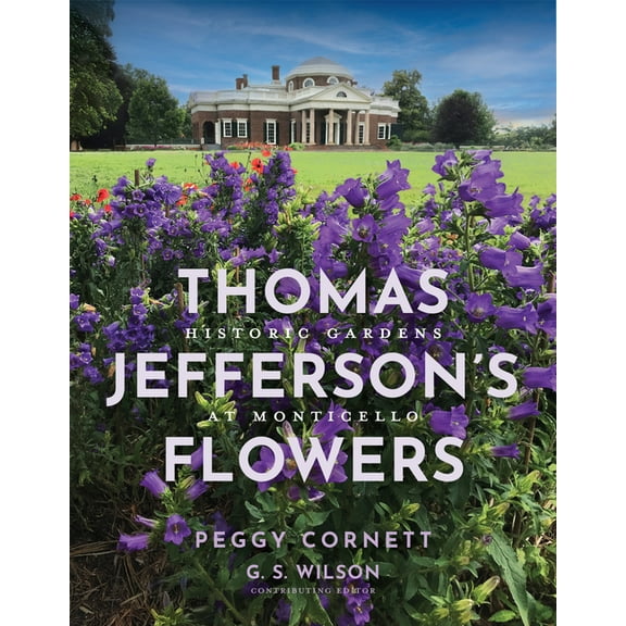 Thomas Jefferson's Flowers: Historic Gardens at Monticello, (Paperback)