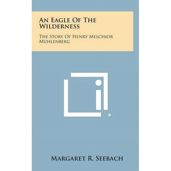 An Eagle of the Wilderness : The Story of Henry Melchior Muhlenberg (Hardcover)