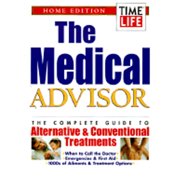 The Medical Advisor: The Complete Guide to Alternative & Conventional Treatments (Paperback) by Time-Life Books