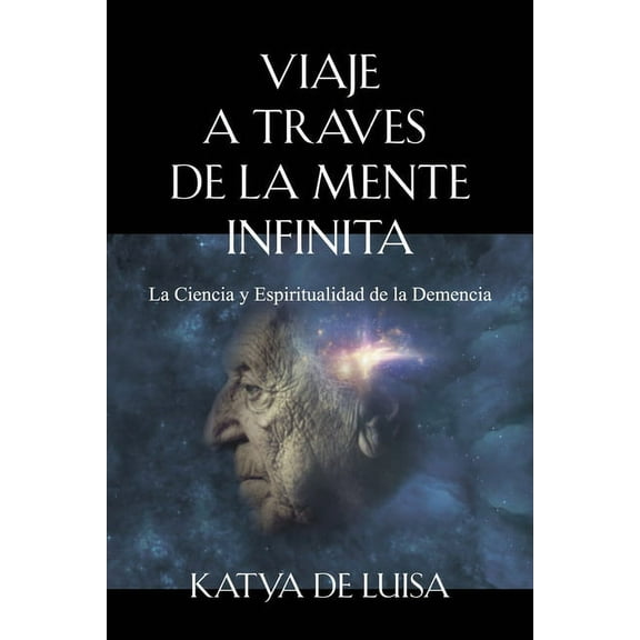 Viaje a Traves de la Mente Infinita: La Ciencia y Espiritualidad de la Demencia, (Paperback)