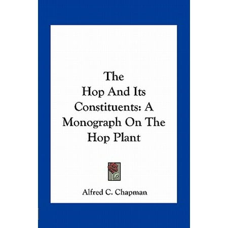 The Hop And Its Constituents A Monograph On The Hop Plant