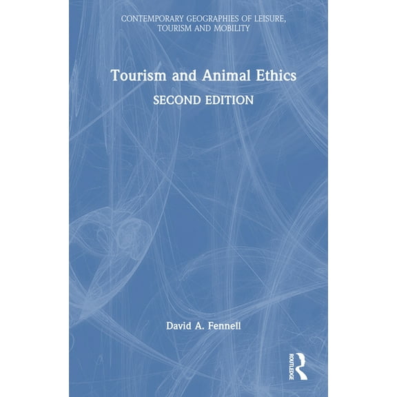 Contemporary Geographies of Leisure, Tou Tourism and Animal Ethics, (Hardcover)