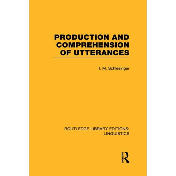 Routledge Library Editions: Linguistics Production and Comprehension of Utterances (RLE Linguistics B: Grammar), (Hardcover)