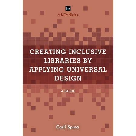 UPC: 9781538139783 | LITA Guides: Creating Inclusive Libraries by Applying Universal Design : A Guide (Paperback)